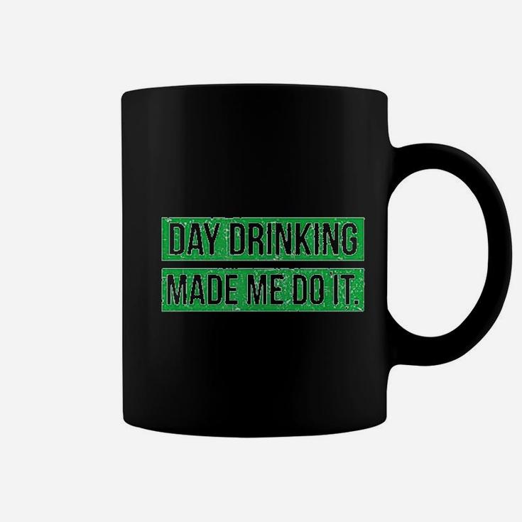Day Drinking Made Me Do It Funny St Patricks Day Coffee Mug