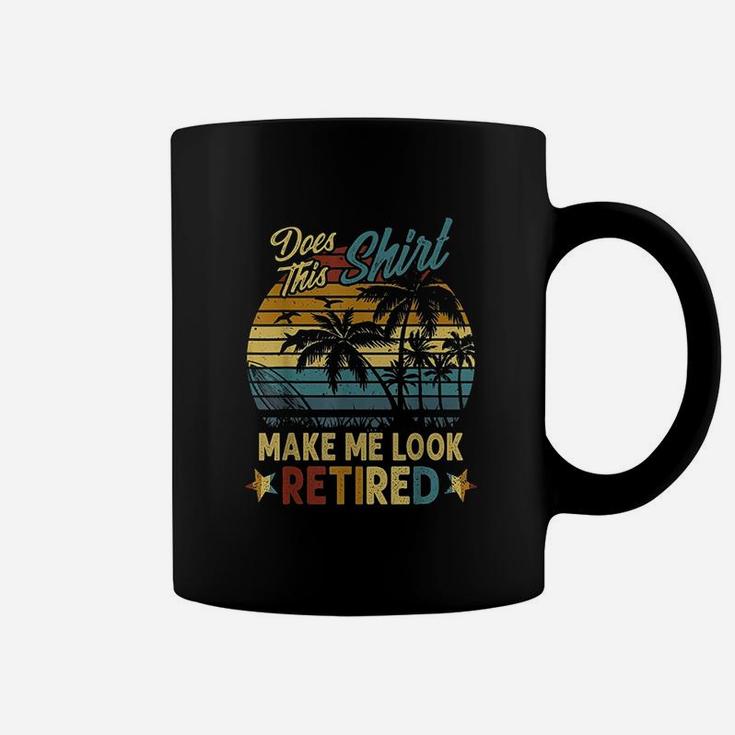 Does This Make Me Look Retired Retirement Gift Coffee Mug