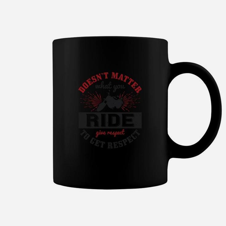 Doesn’t Matter What You Ride Give Respect To Get Respect Coffee Mug