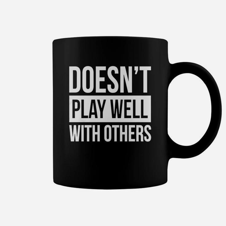 Doesn't Play Well With Others T-shirt Coffee Mug