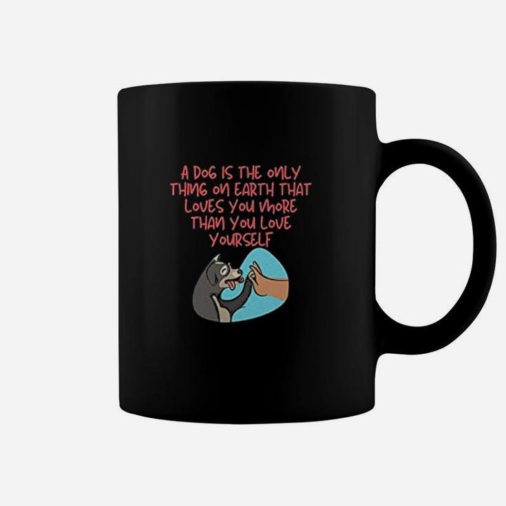 Dog Is The Only Thing On Earth That Loves You More Than You Love Yourself Coffee Mug