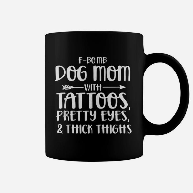 Dog Mom With Tattoos Pretty Eyes And Think Thighs Coffee Mug