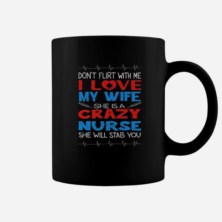 Dont Flirt With Me I Love My Crazy Nurse Wife Gift Coffee Mug