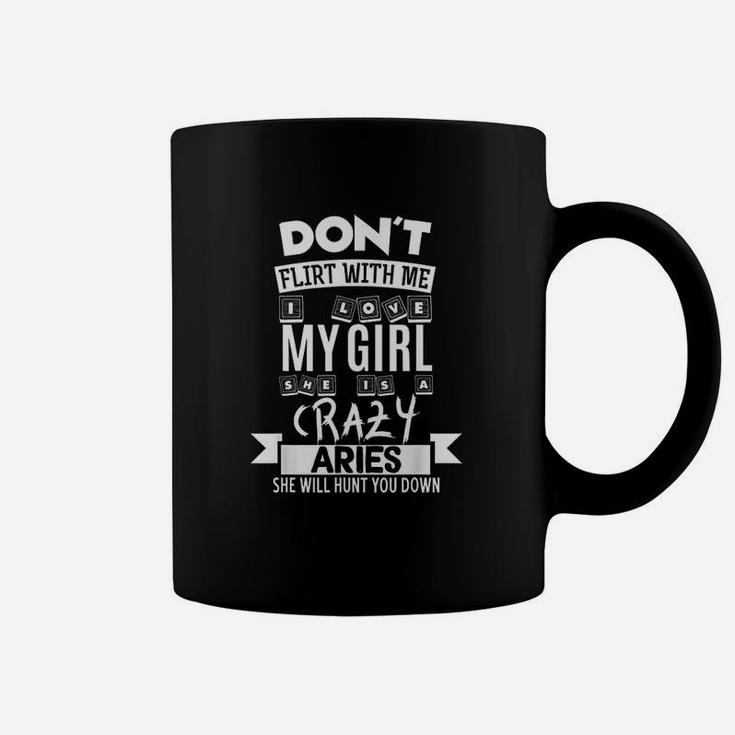 Dont Flirt With Me My Girl Is A Crazy Aries Funny Gift Coffee Mug