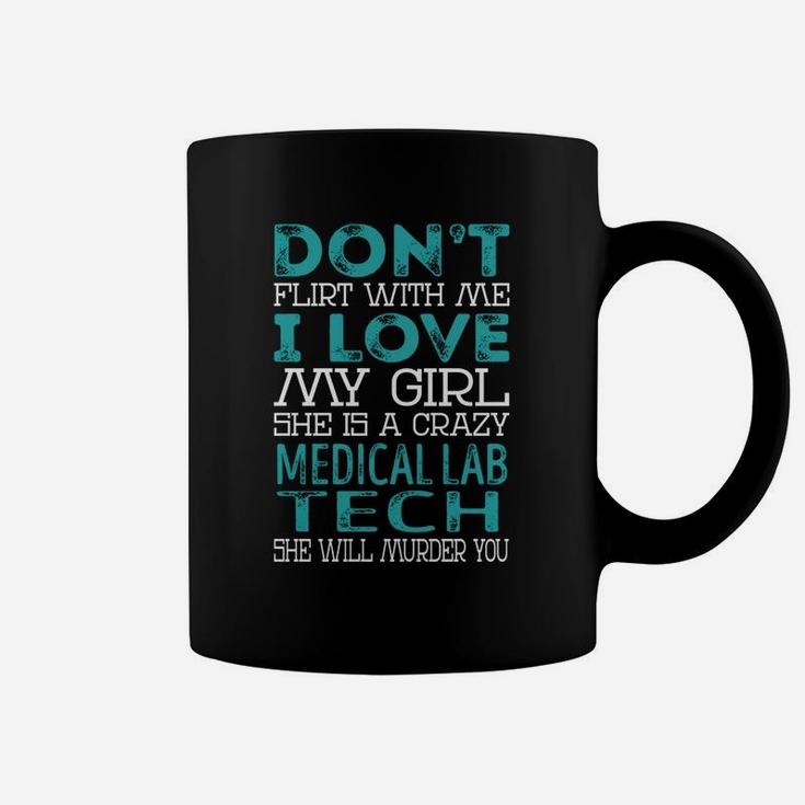 Don't Flirt With Me My Girl Is A Crazy Medical Lab Tech She Will Murder You Job Title Shirts Coffee Mug