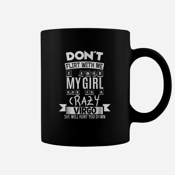 Dont Flirt With Me My Girl Is A Crazy Virgo Coffee Mug