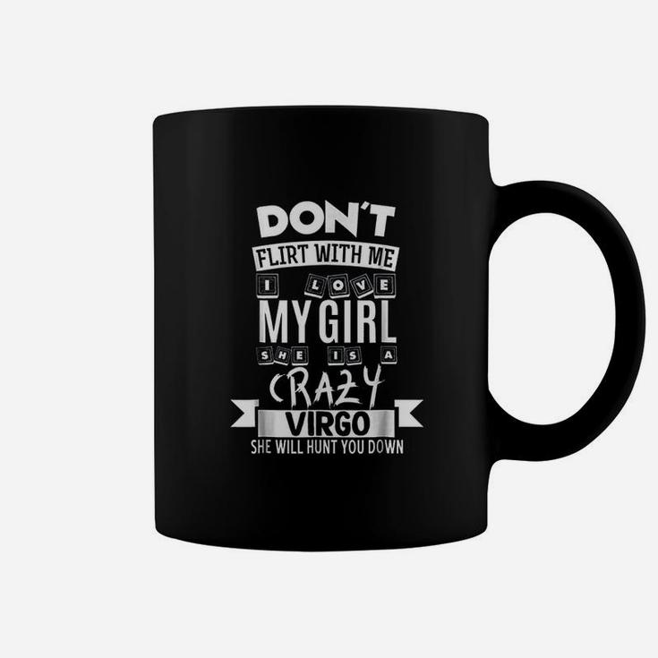 Dont Flirt With Me My Girl Is A Crazy Virgo Funny Coffee Mug