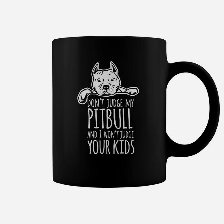 Dont Judge My Pitbull And I Wont Judge Your Kids Coffee Mug