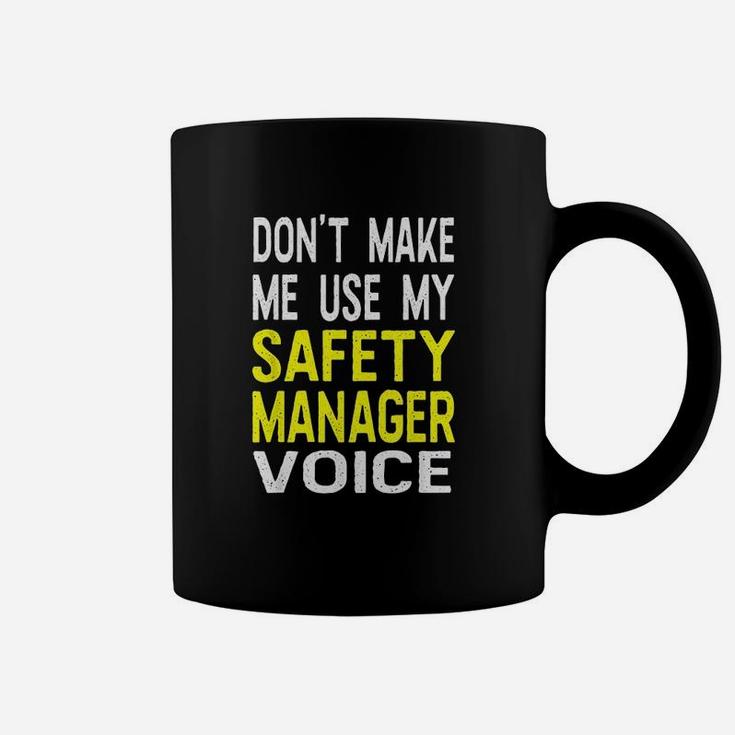 Dont Make Me Use My Safety Manager Voice Funny Coffee Mug