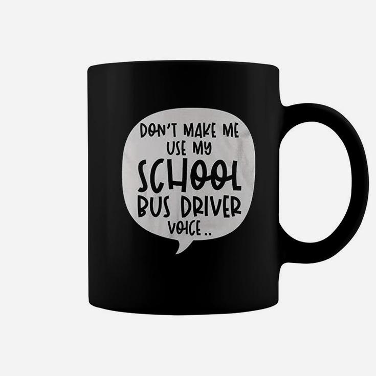 Dont Make Me Use My School Bus Driver Voice Quote Funny Job Coffee Mug