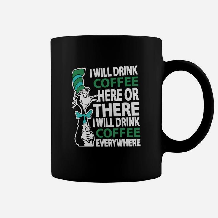 Dr Seuss I Will Drink Coffee Here Or There I Will Drink Coffee Everywhere Coffee Mug