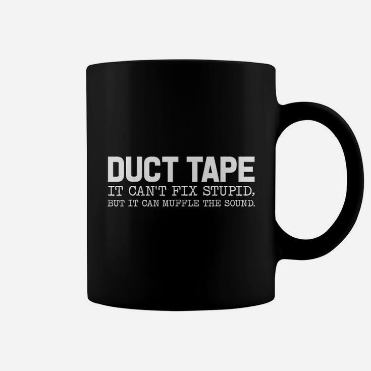 Duct Tape It Cant Fix Stupid But It Can Muffle The Sound Coffee Mug