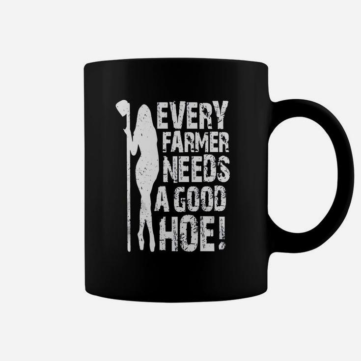 Every Farmer Needs A Good Hoe Coffee Mug