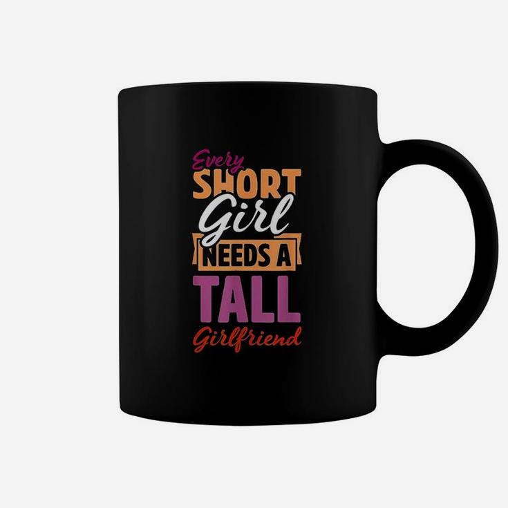 Every Short Girl Needs A Tall Girlfriend Pride Gift Lgbt Coffee Mug