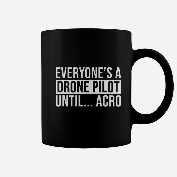 Everyones A Drone Pilot Until Acro Funny Pilot Coffee Mug
