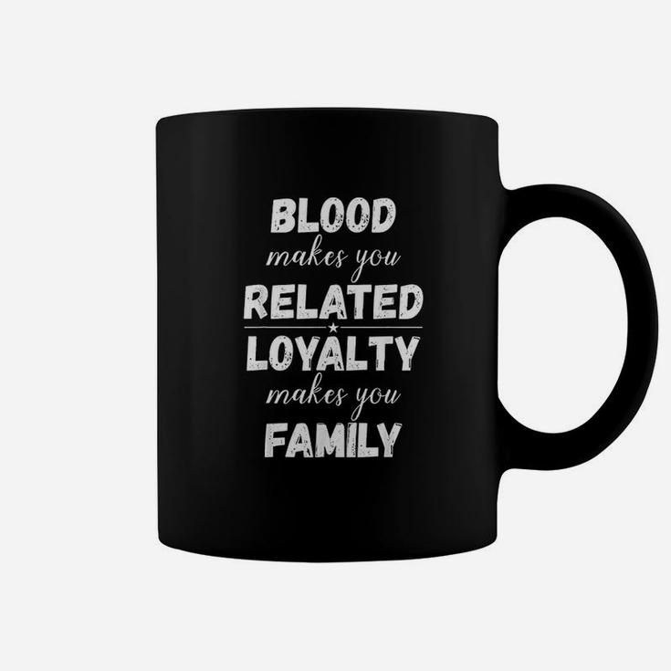 Family Reunion Blood Makes You Related Loyalty Makes You Family Coffee Mug
