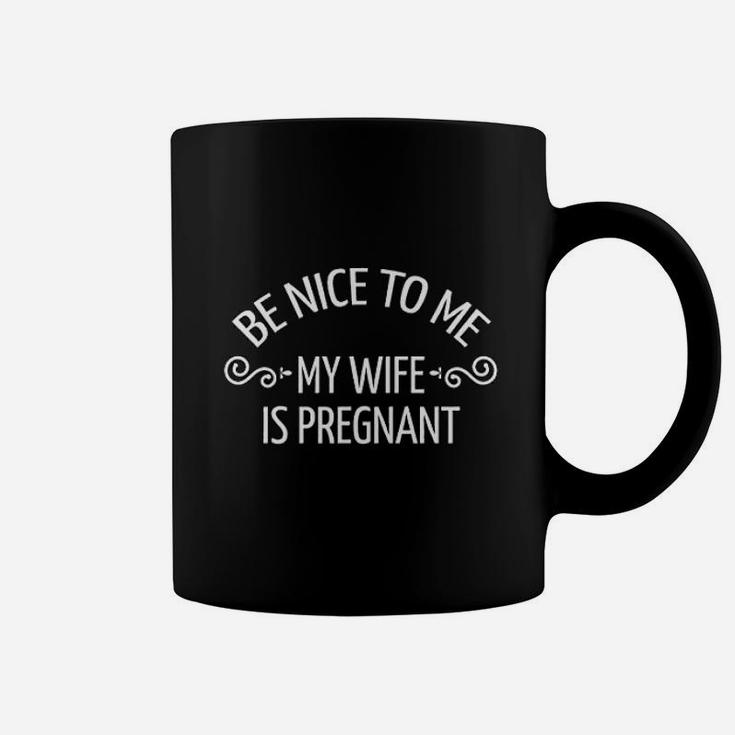 Fathers Day Gift New Dad Be Nice To Me My Wife Is Preg Coffee Mug