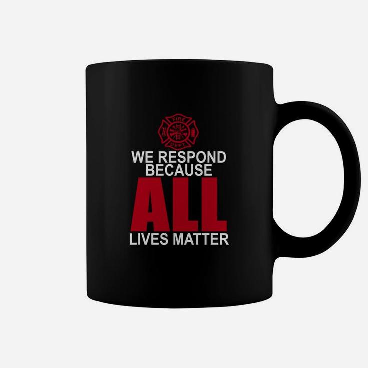 Firefighter We Respond Because All Lives Matter T-shirt Coffee Mug