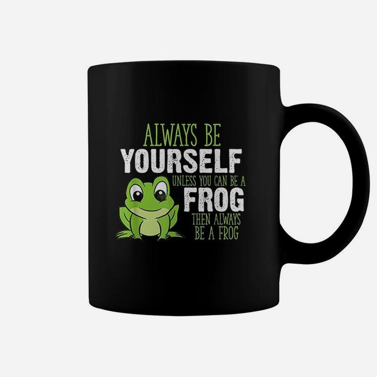 Frog Gifts Always Be Yourself Unless You Can Be A Frog Coffee Mug