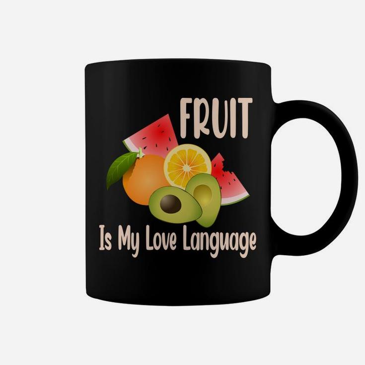 Fruit Is My Love Language Fresh Fruits Food Lovers Coffee Mug