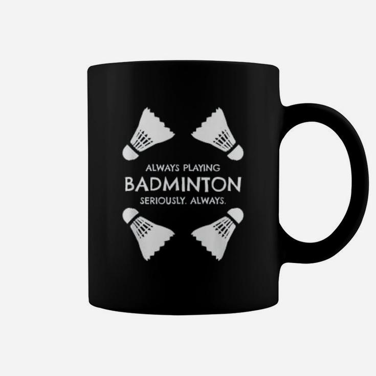 Funny Badminton Quote Shuttlecocks Sports Humor Quote Coffee Mug