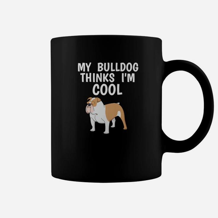 Funny Bulldog Owner Thinks Im Cool Dog Lover Coffee Mug