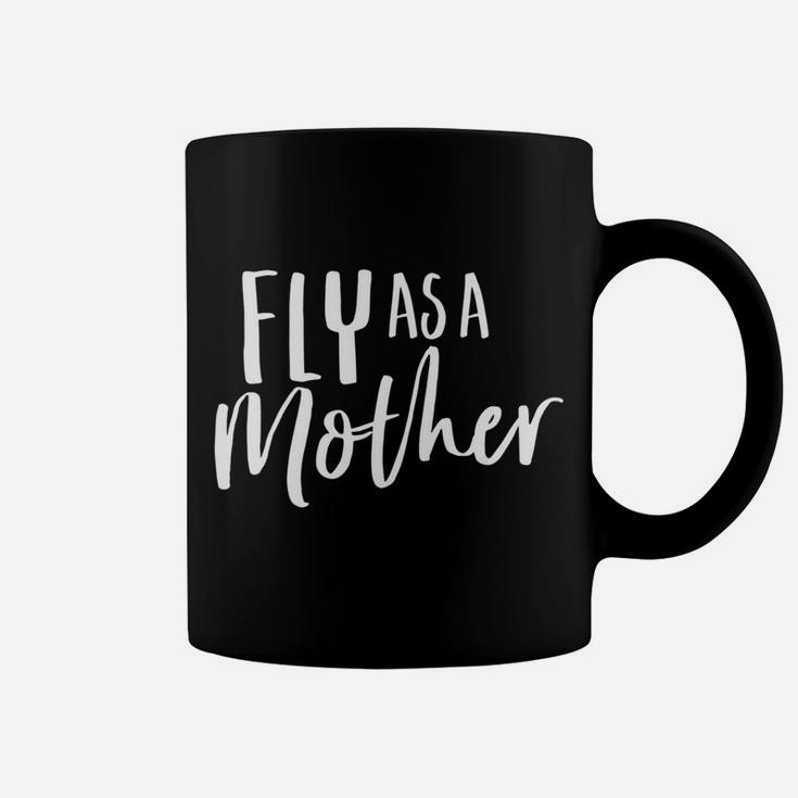 Funny Cute For Mom And Mama Fly As A Mother Coffee Mug