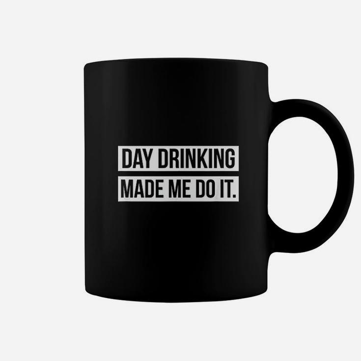 Funny Day Drinking Day Drinking Made Me Do It Coffee Mug