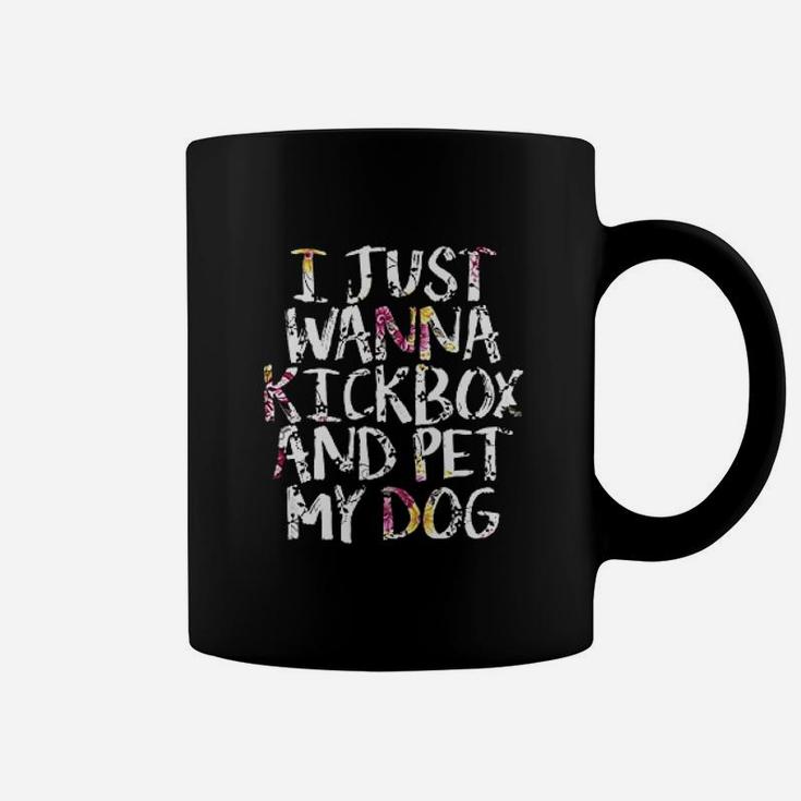 Funny Kickboxing Gift - I Just Wanna Kickbox And Pet My Dog