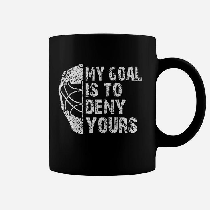 Funny My Goal Is To Deny Yours Hockey Goalie Ice Hockey Gift Coffee Mug