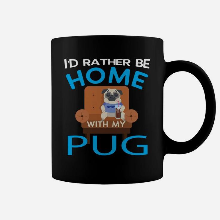 Funny Pug Lover Gift Rather Be Home With My Pug Coffee Mug