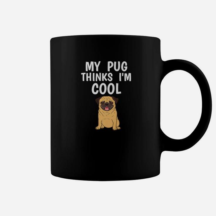 Funny Pug Owner Thinks Im Cool Dog Lover Coffee Mug