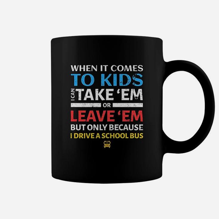 Funny School Bus Driver I Can Take Em Or Leave Coffee Mug