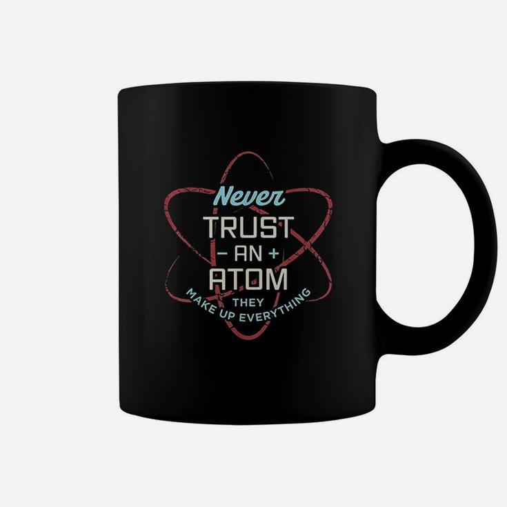 Funny Science Never Trust An Atom Science Teacher Coffee Mug