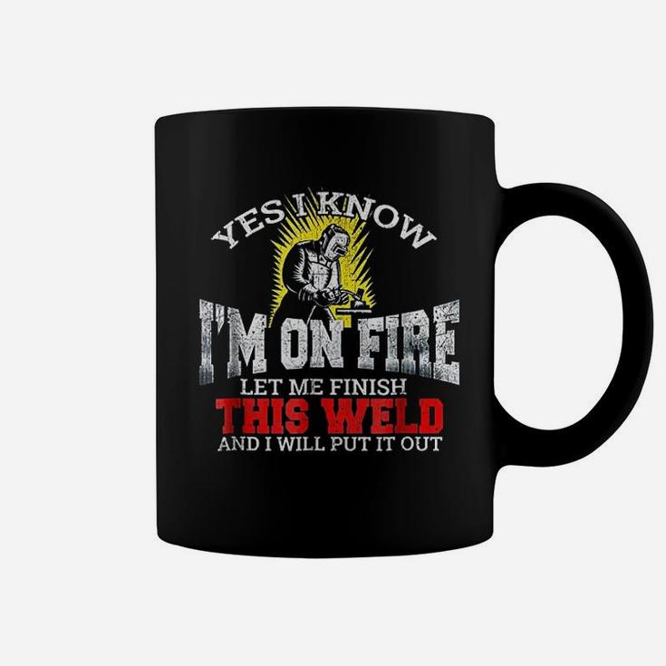 Funny Welder Yes I Know I Am On Fire Let Me Finish Coffee Mug
