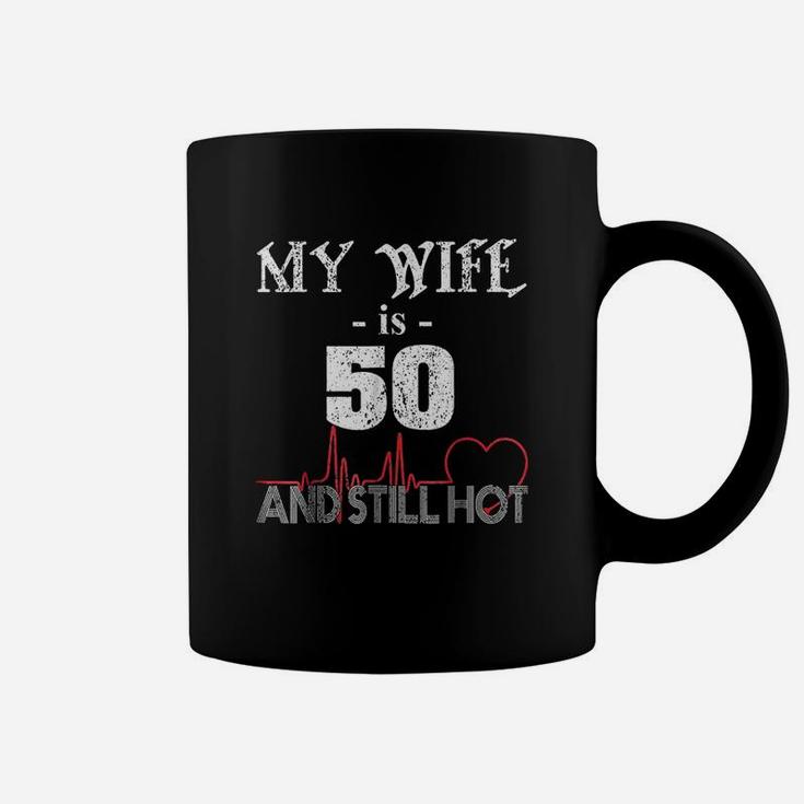 Funny Wife 50th B-day My Wife Is 50 And Still Hot Coffee Mug