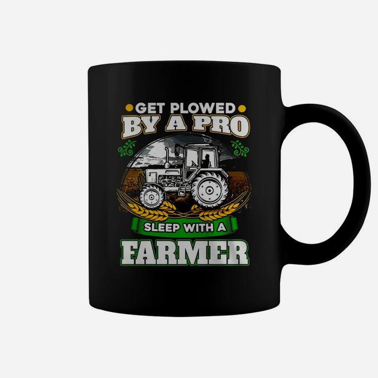 Get Plowed By A Pro Sleep With A Farmer T-shirt Farmer Gift Coffee Mug