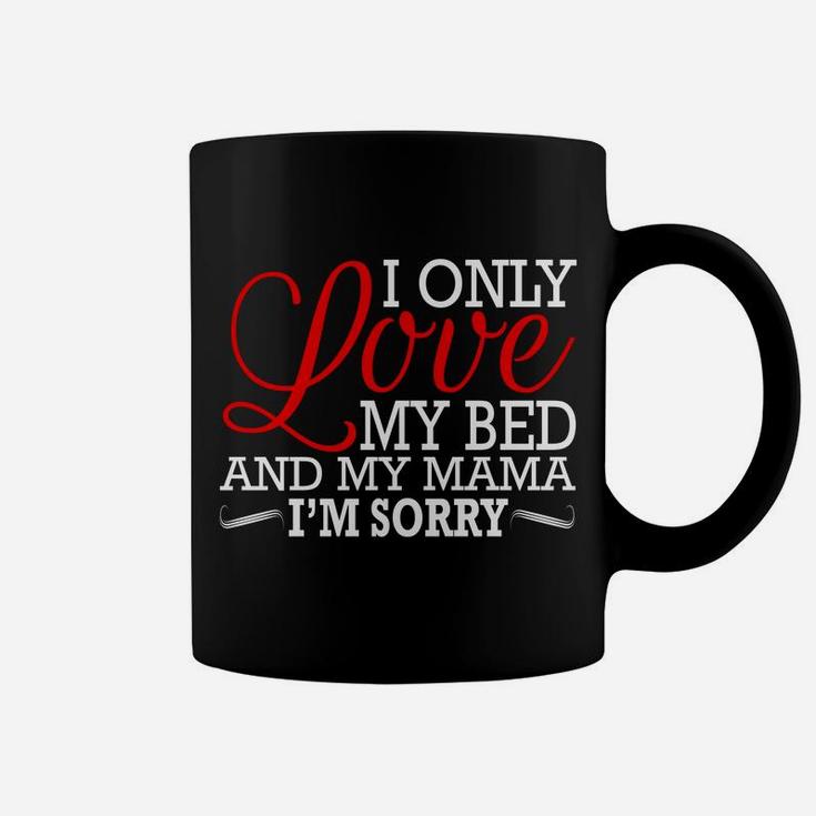 Gods Plan I Only Love My Bed And My Mamaim Sorry Coffee Mug