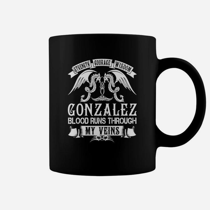 Gonzalez Shirts - Strength Courage Wisdom Gonzalez Blood Runs Through My Veins Name Shirts Coffee Mug