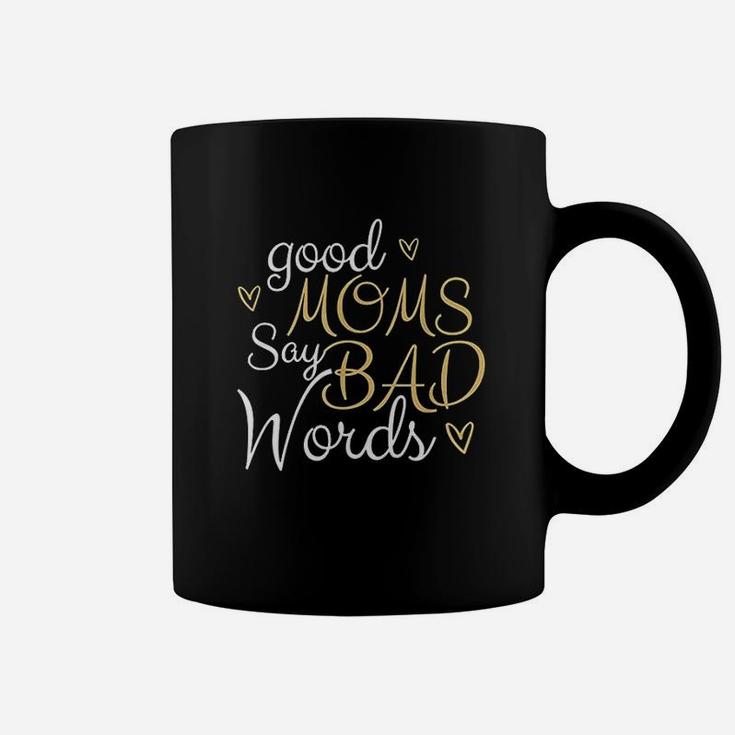 Good Moms Say Bad Words Funny And Truthful Quote Coffee Mug