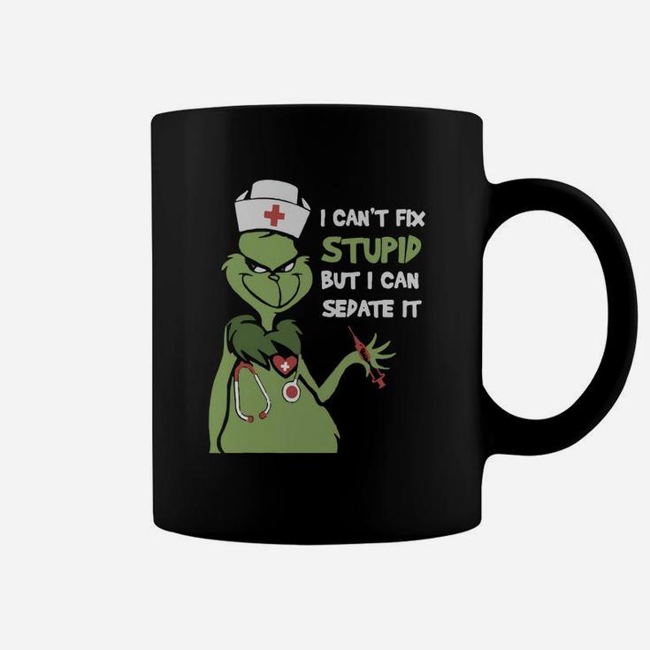 Grinch Nurse I Can t Fix Stupid But I Can Sedate It Coffee Mug