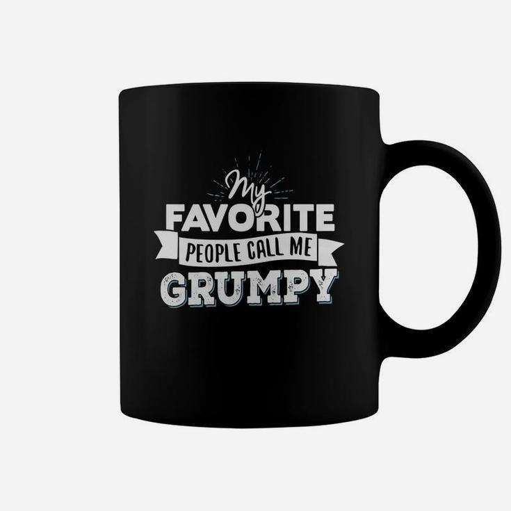 Grumpy T-shirt - My Favorite People Call Me Grumpy Coffee Mug