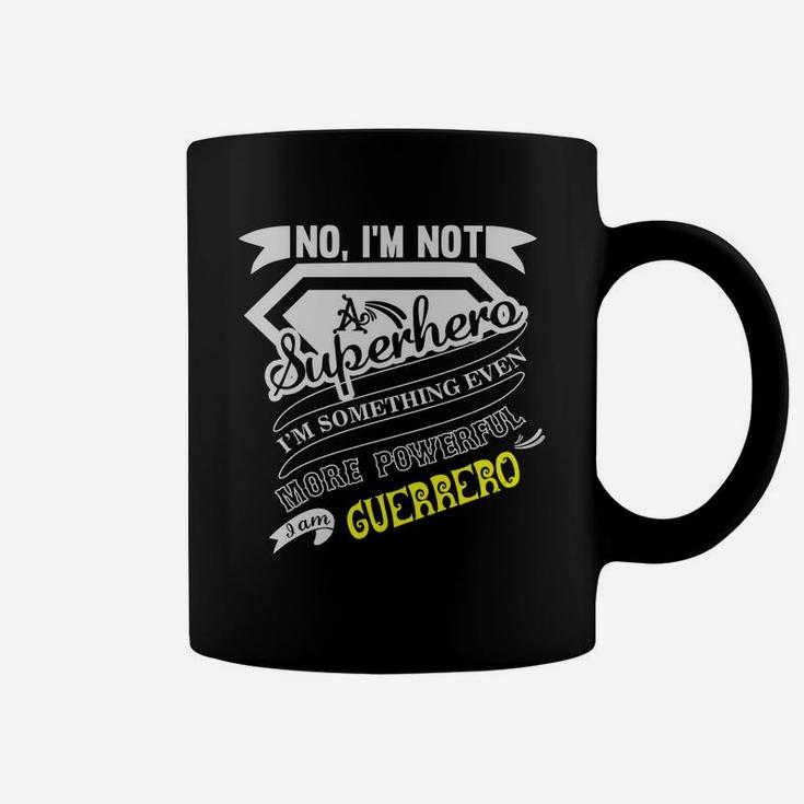 Guerrero No I'm Not A Superhero I'm Something Even More Powerful I Am Guerrero Coffee Mug