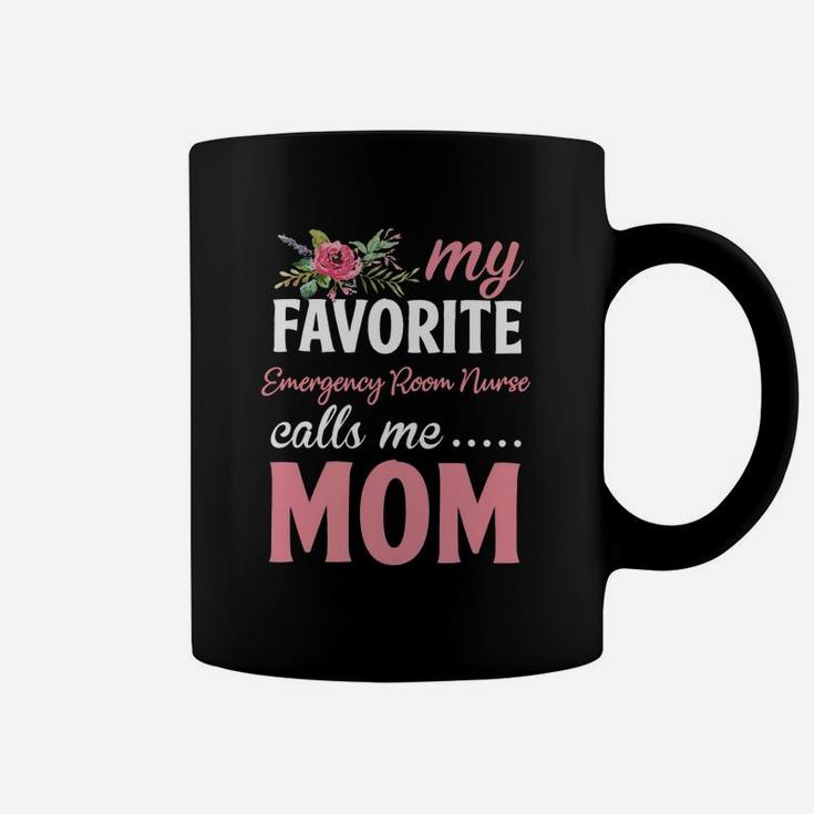 Happy Mothers Day My Favorite Emergency Room Nurse Calls Me Mom Flowers Gift Funny Job Title Coffee Mug