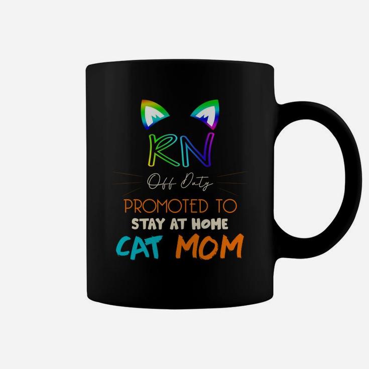 Happy Mothers Day Retiried Rn Off Duty Promoted To Stay At Home Cat Mom Job 2022 Coffee Mug