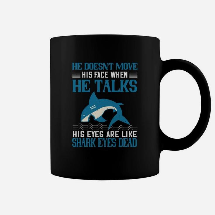 He Doesn't Move His Face When He Talks His Eyes Are Like Shark Eyes Dead Coffee Mug