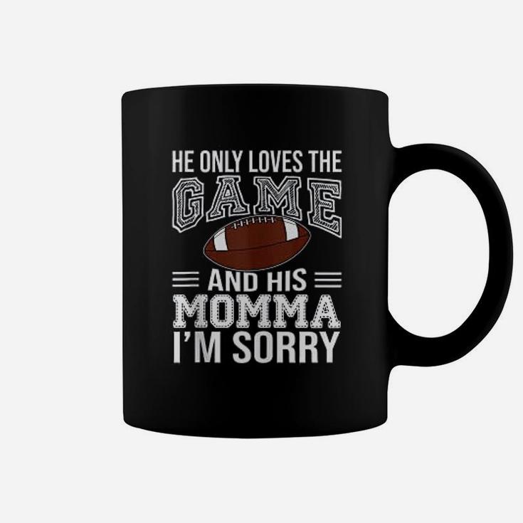 He Only Loves The Game And His Momma Im Sorry Mom Football For Mothers Day Coffee Mug