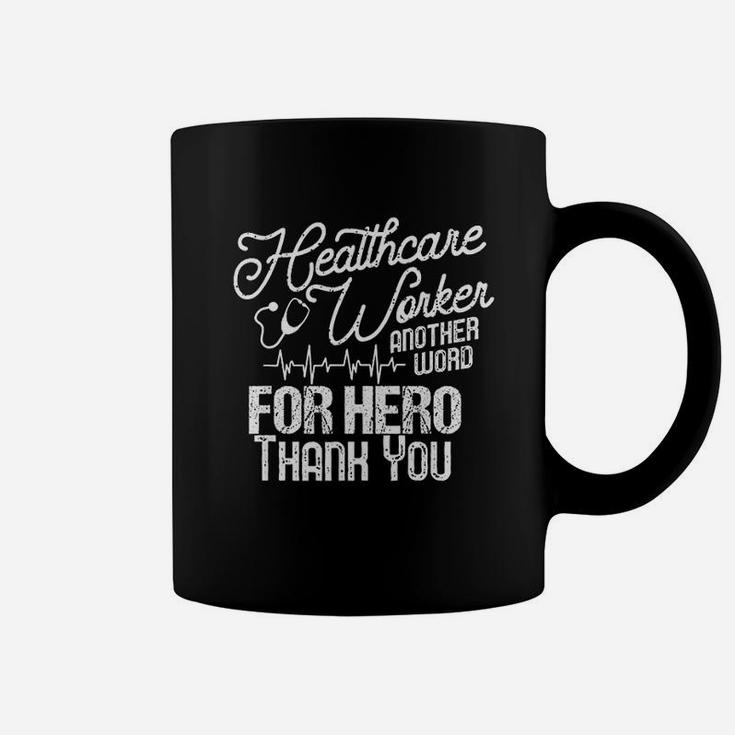 Healthcare Worker Another Word For Hero Thank You Nurse Coffee Mug