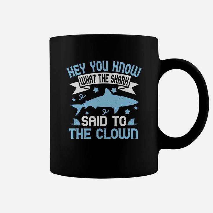Hey You Know What The Shark Said To The Clown Coffee Mug