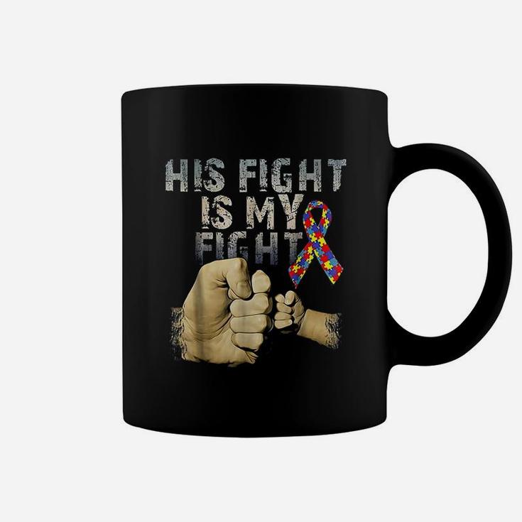 His Fight Is My Fight Autism Awareness And Support Coffee Mug